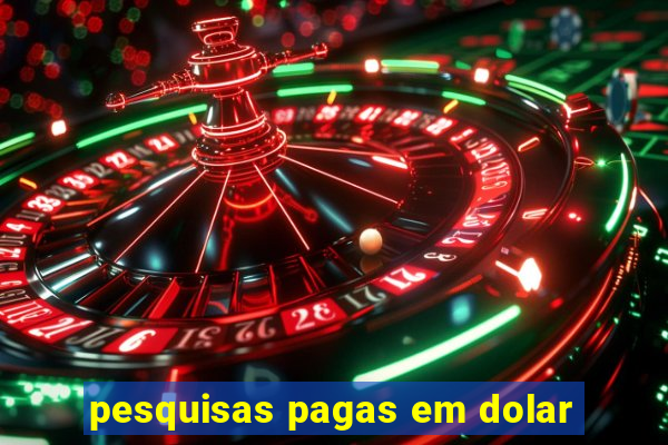 pesquisas pagas em dolar